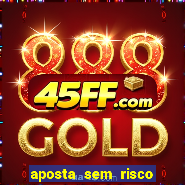 aposta sem risco bet 365
